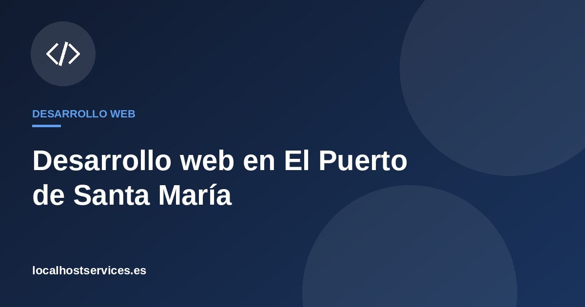 Desarrollo web en El Puerto de Santa María – Localhost Services