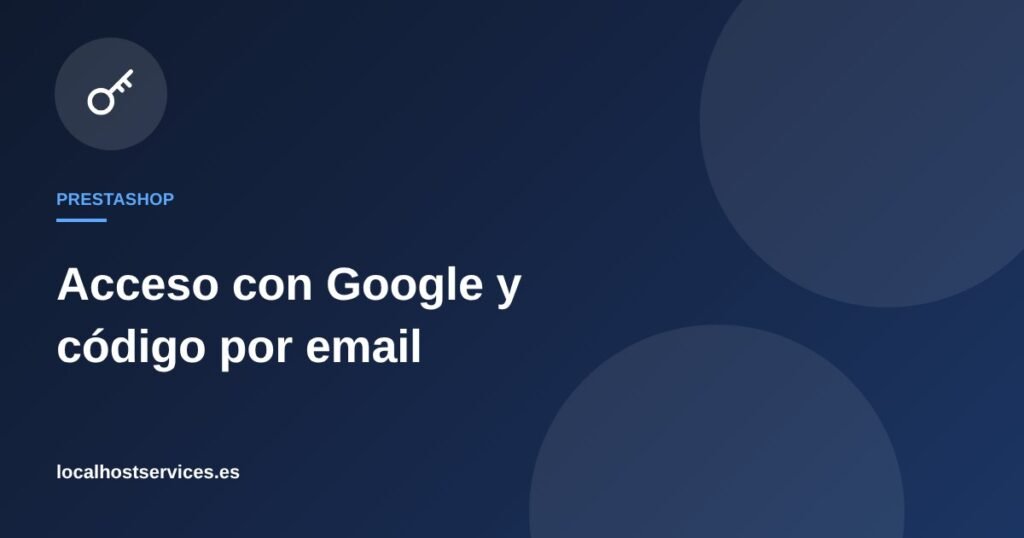 Acceso con Google y con código por email en PrestaShop – Localhost Services