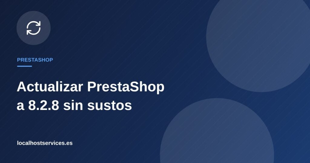 Actualizar PrestaShop a 8.2.8 sin sustos