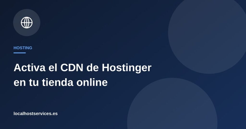 CDN de Hostinger para aligerar la carga de una tienda online – Localhost Services