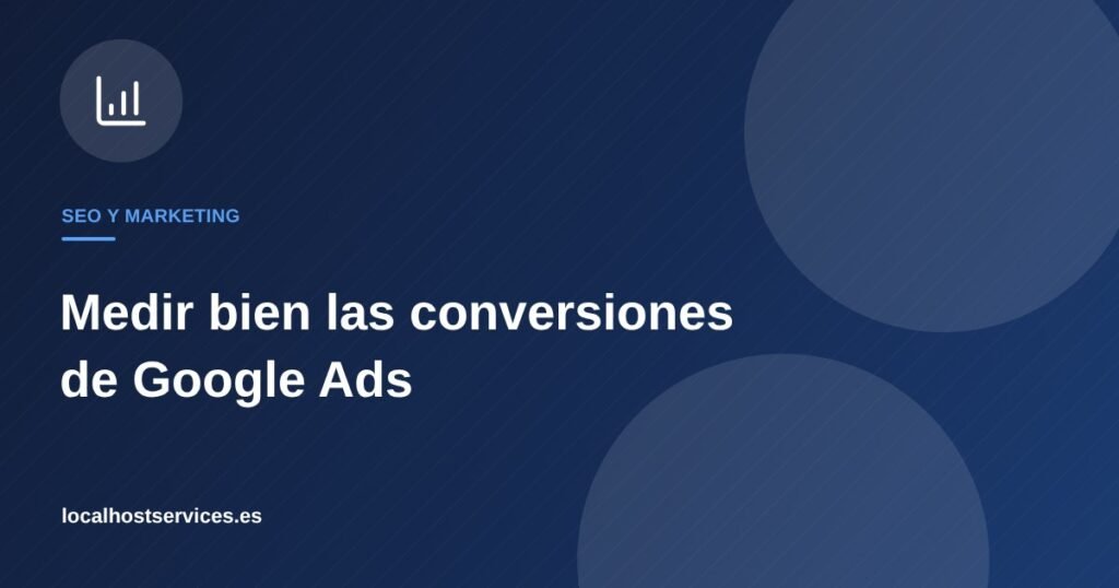 Medir bien las conversiones de Google Ads en una tienda online