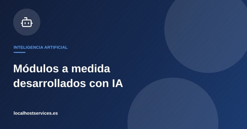 Módulos a medida desarrollados con inteligencia artificial